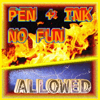 An image saying 'Pen + Ink, No fun allowed'